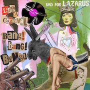 Album-Review: Bad For Lazarus - Life‘s A Carnival - Bang! Bang! Bang! Bad For Lazarus: Life‘s A Carnival - Bang! Bang! Bang!