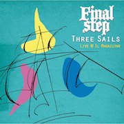 Album-Review: Final Step - Three Sails - Live @ Il Magazzino Final Step: Three Sails - Live @ Il Magazzino
