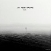 Album-Review: Kamil Piotrowicz Quintet - Birth Kamil Piotrowicz Quintet: Birth