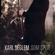 Album-Review: Karl Seglem - Som Spor Karl Seglem: Som Spor