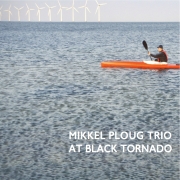 Album-Review: Mikkel Ploug Trio - At Black Tornado Mikkel Ploug Trio: At Black Tornado