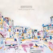 Album-Review: Northcote - Hope Is Made Of Steel Northcote: Hope Is Made Of Steel