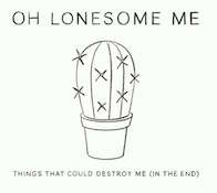 Album-Review: Oh Lonesome Me - Things That Could Destroy Me (In The End) Oh Lonesome Me: Things That Could Destroy Me (In The End)