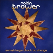 Album-Review: Robin Trower - Something's About To Change Robin Trower: Something's About To Change