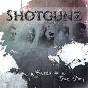 Album-Review: Shotgunz - Based On A True Story Shotgunz: Based On A True Story
