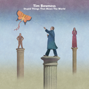 Album-Review: Tim Bowness - Stupid Things That Mean The World Tim Bowness: Stupid Things That Mean The World