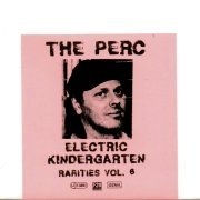Album-Review: The Perc - Electric Kindergarten, Rarities Vol. 6 The Perc: Electric Kindergarten, Rarities Vol. 6