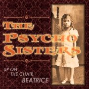 Album-Review: The Psycho Sisters - Up On The Chair, Beatrice The Psycho Sisters: Up On The Chair, Beatrice