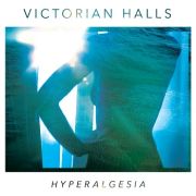 Album-Review: Victorian Halls - Hyperalgesia Victorian Halls: Hyperalgesia