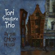 Album-Review: Tori Freestone Trio - In The Chop House Tori Freestone Trio: In The Chop House