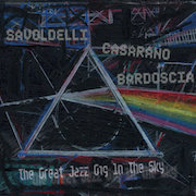 Album-Review: Savoldelli Casarano Bardoscia - The Great Jazz Gig In The Sky Savoldelli Casarano Bardoscia: The Great Jazz Gig In The Sky