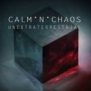 Album-Review: Calm 'n' Chaos - Unextraterrestrial Calm 'n' Chaos: Unextraterrestrial