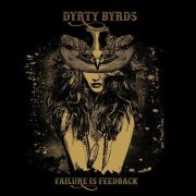 Album-Review: Dyrty Byrds - Failure Is Feedback Dyrty Byrds: Failure Is Feedback