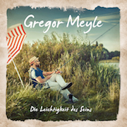 Album-Review: Gregor Meyle - Die Leichtigkeit des Seins Gregor Meyle: Die Leichtigkeit des Seins
