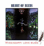 Album-Review: Heart Of Blues - Mississippi Love Bugs Heart Of Blues: Mississippi Love Bugs