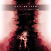 Album-Review: Nephrolith - Paleness Of The Bled World Nephrolith: Paleness Of The Bled World