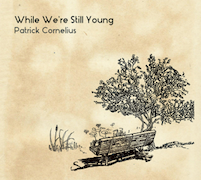 Album-Review: Patrick Cornelius - While We’re Still Young Patrick Cornelius: While We’re Still Young