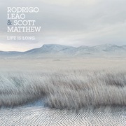 Album-Review: Rodrigo Leao & Scott Matthew - Life Is Long Rodrigo Leao & Scott Matthew: Life Is Long