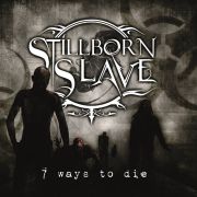 Album-Review: Stillborn Slave - 7 Ways To Die Stillborn Slave: 7 Ways To Die
