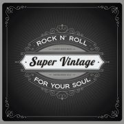Album-Review: Super Vintage - Rock‘n‘Roll For Your Soul Super Vintage: Rock‘n‘Roll For Your Soul