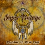 Album-Review: Super Vintage - Welcome To Mojo Land Super Vintage: Welcome To Mojo Land