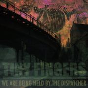 Album-Review: Tiny Fingers - We Are Being Held By The Dispatcher Tiny Fingers: We Are Being Held By The Dispatcher