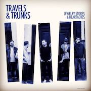 Album-Review: Travels & Trunks - Jewelry Stores & Heartaches Travels & Trunks: Jewelry Stores & Heartaches