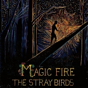 Album-Review: The Stray Birds - Magic Fire The Stray Birds: Magic Fire