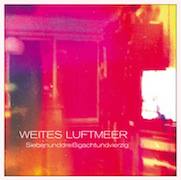 Album-Review: Weites Luftmeer - Siebenunddreißigachtundvierzig Weites Luftmeer: Siebenunddreißigachtundvierzig
