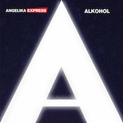 Album-Review: Angelika Express - Alkohol Angelika Express: Alkohol