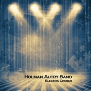 Album-Review: Holman Autry Band - Electric Church Holman Autry Band: Electric Church