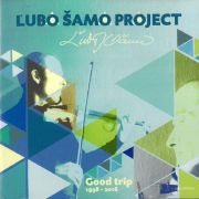 Album-Review: Lubo Samo Project - Good Trip 1998-2016 Lubo Samo Project: Good Trip 1998-2016