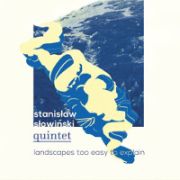 Album-Review: Stanislaw Slowinski Quintet - Landscapes Too Easy To Explain Stanislaw Slowinski Quintet: Landscapes Too Easy To Explain