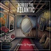 Album-Review: Across The Atlantic - Works Of Progress Across The Atlantic: Works Of Progress