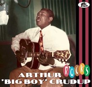 Album-Review: Arthur ‚Big Boy‘ Crudup - Rocks Arthur ‚Big Boy‘ Crudup: Rocks