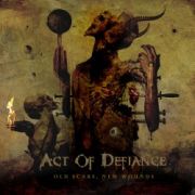 Album-Review: Act Of Defiance - Old Scars, New Wounds Act Of Defiance: Old Scars, New Wounds