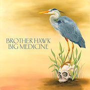 Album-Review: Brother Hawk - Big Medicine Brother Hawk: Big Medicine