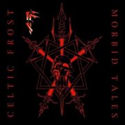 Album-Review: Celtic Frost - Morbid Tales - Remastered Celtic Frost: Morbid Tales - Remastered