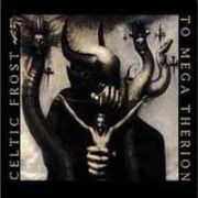 Album-Review: Celtic Frost - To Mega Therion - Remastered Celtic Frost: To Mega Therion - Remastered