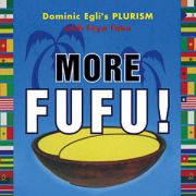 Album-Review: Dominic Egli's Plurism - More Fufu! Dominic Egli's Plurism: More Fufu!