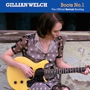 Album-Review: Gillian Welch - Boots No. 1: The Official Revival Bootleg Gillian Welch: Boots No. 1: The Official Revival Bootleg