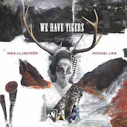 Album-Review: Inga Liljeström & Michael Lira - We Have Tigers Inga Liljeström & Michael Lira: We Have Tigers