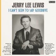 Album-Review: Jerry Lee Lewis - I Can‘t Seem To Say Goodbye - 180g-Vinyl-Edition Jerry Lee Lewis: I Can‘t Seem To Say Goodbye - 180g-Vinyl-Edition