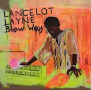 Album-Review: Lancelot Layne - Blow ‘Way Lancelot Layne: Blow ‘Way