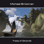 Album-Review: Michael Brückner - Trees Of Olivandá Michael Brückner: Trees Of Olivandá