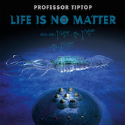 Album-Review: Professor TipTop - Life Is No Matter Professor TipTop: Life Is No Matter
