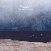 Album-Review: Robin tom Rink - The Small Hours Robin tom Rink: The Small Hours