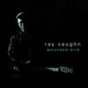 Album-Review: Ray Vaughn - Wounded Bird Ray Vaughn: Wounded Bird