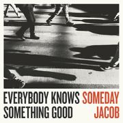 Album-Review: Someday Jacob - Everybody Knows Something Good Someday Jacob: Everybody Knows Something Good