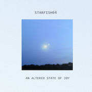 Album-Review: Starfish64 - An Altered State Of Joy Starfish64: An Altered State Of Joy